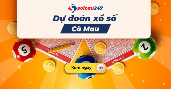 Dự đoán XSCM - Soi cầu xổ số Cà Mau hôm nay