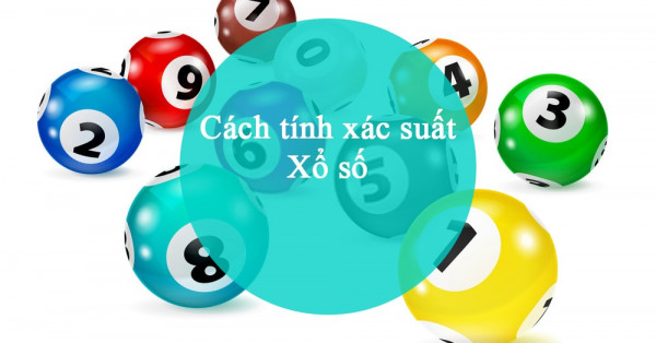 Hướng dẫn cách tính xác suất xổ số chi tiết