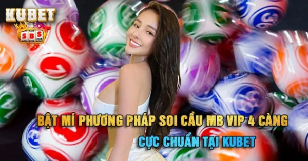 Bật mí phương pháp soi cau mb vip 4 càng cực chuẩn tại kubet